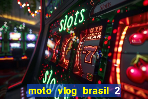 moto vlog brasil 2 dinheiro infinito